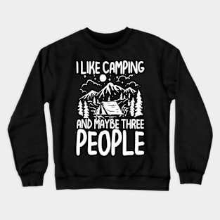 I Like Camping and Maybe Three People Crewneck Sweatshirt